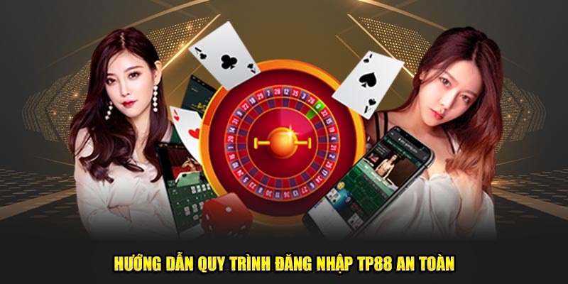 Hướng dẫn quy trình đăng nhập TP88 an toàn 