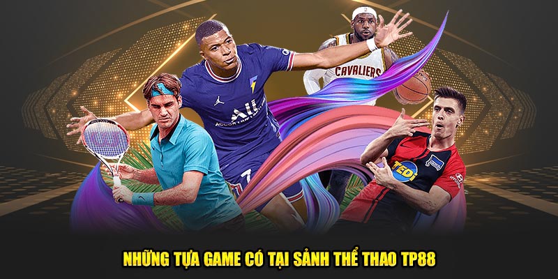 Những tựa game có tại sảnh thể thao tp88