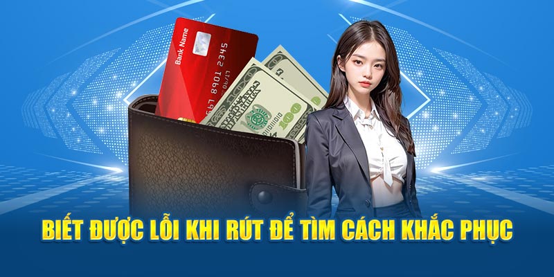 Biết được lỗi khi rút để tìm cách khắc phục