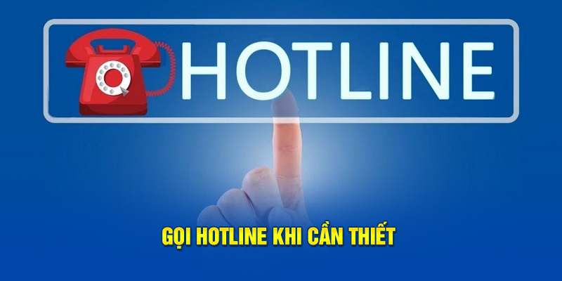 Gọi hotline khi cần thiết