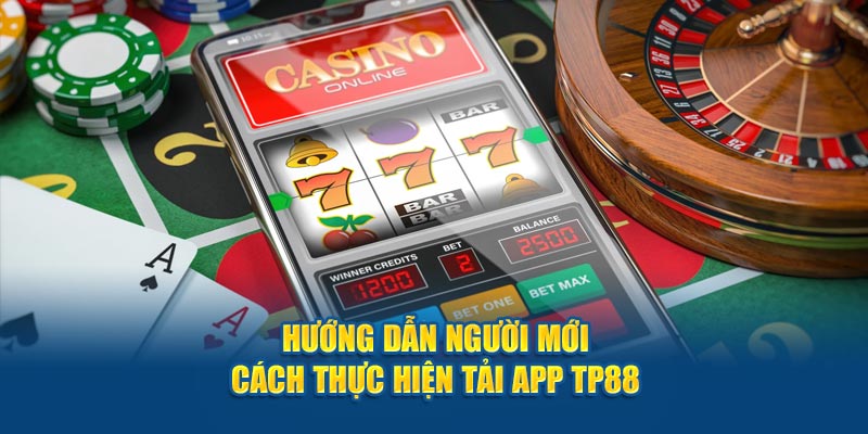 Hướng dẫn người mới cách thực hiện tải ap tp88