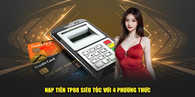 nạp tiền tp88 siêu tốc với 4 phương thức