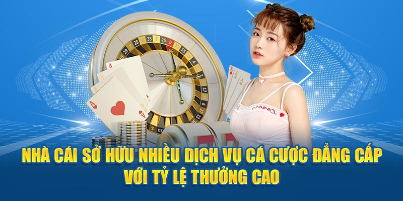 Nhà cái sở hữu nhiều dịch vụ cá cược đẳng cấp với tỷ lệ thưởng cao