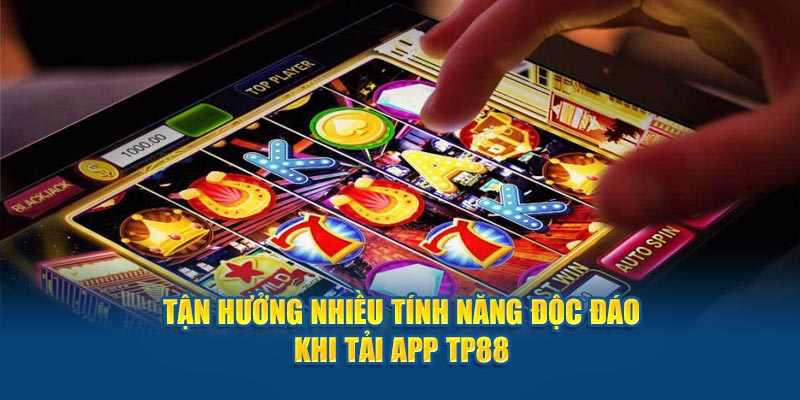 Tận hưởng nhiều tính năng độc đáo khi tải ap tp88 